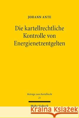 Die Kartellrechtliche Kontrolle Von Energienetzentgelten Ante, Johann 9783161617140 Mohr Siebeck