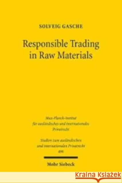 Responsible Trading in Raw Materials: Regulatory Challenges of International Trade in Raw Materials Solveig Gasche 9783161617263 Mohr Siebeck