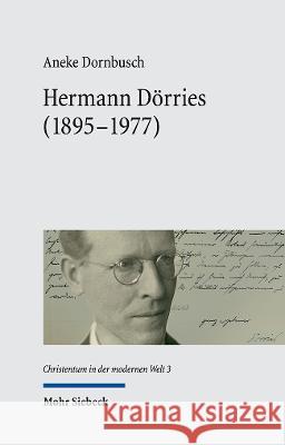Hermann Dorries (1895-1977): Ein Kirchenhistoriker Im Wandel Der Politischen Systeme Deutschlands Aneke Dornbusch 9783161617874