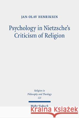 Psychology in Nietzsche\'s Criticism of Religion: On Splitting and Loss of Orientation Jan-Olav Henriksen 9783161617911 Mohr Siebeck