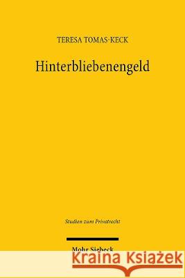 Hinterbliebenengeld: Zugleich ein Beitrag zur Zivilrechtsordnung als Rechtszuweisungsordnung Teresa Tomas-Keck   9783161618079 JCB Mohr (Paul Siebeck)