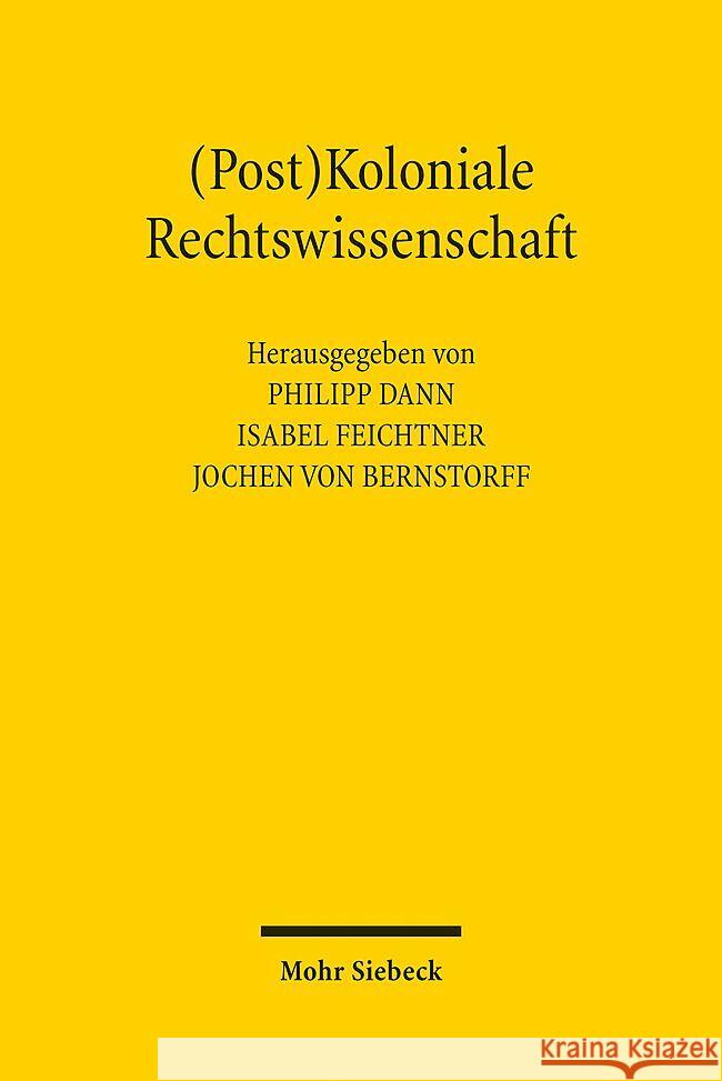 (Post)Koloniale Rechtswissenschaft: Geschichte Und Gegenwart Des Kolonialismus in Der Deutschen Rechtswissenschaft Philipp Dann Isabel Feichtner Jochen Vo 9783161618413 Mohr Siebeck