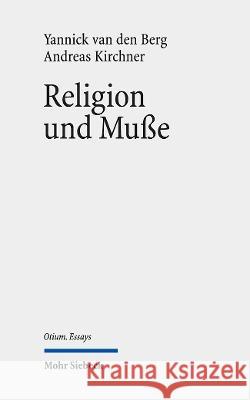 Religion Und Musse: Erkundungen Eines Zusammenhangs Andreas Kirchner Yannick Va 9783161619137 Mohr Siebeck