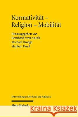 Normativitat - Religion - Mobilitat Bernhard Sven Anuth Michael Droege Stephan Dusil 9783161619984