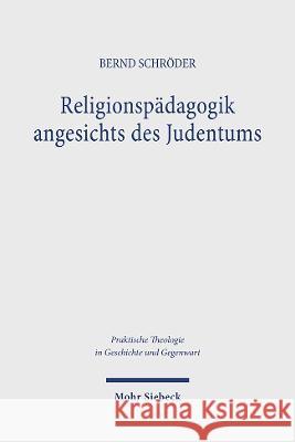 Religionspadagogik Angesichts Des Judentums: Grundlegungen - Rekonstruktionen - Impulse Bernd Schroder 9783161620065 Mohr Siebeck