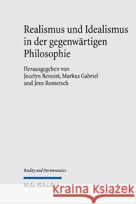 Realismus Und Idealismus in Der Gegenwartigen Philosophie Jocelyn Benoist Markus Gabriel Jens Rometsch 9783161620225