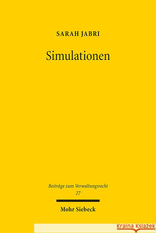 Simulationen: Ein Erkenntnismittel der Verwaltung und seine verfassungsrechtliche Einhegung Sarah Jabri   9783161621048 JCB Mohr (Paul Siebeck)