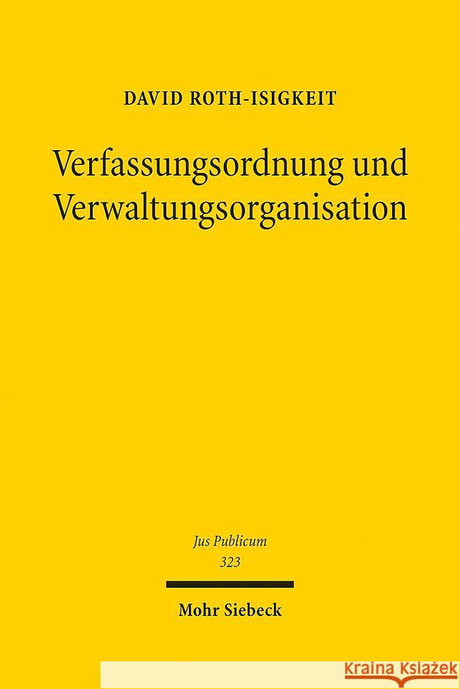 Verfassungsordnung und Verwaltungsorganisation Roth-Isigkeit, David 9783161621468