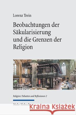 Beobachtungen der Säkularisierung und die Grenzen der Religion Trein, Lorenz 9783161621864