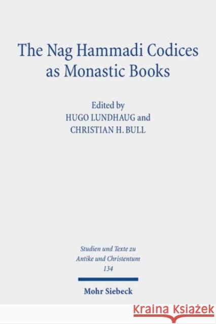 The Nag Hammadi Codices as Monastic Books Hugo Lundhaug Christian H. Bull 9783161622328 Mohr Siebeck