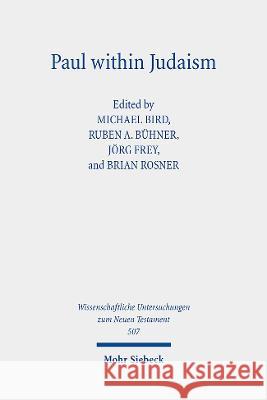 Paul within Judaism: Perspectives on Paul and Jewish Identity Michael Bird Ruben A. Buhner Joerg Frey 9783161623257 JCB Mohr (Paul Siebeck)