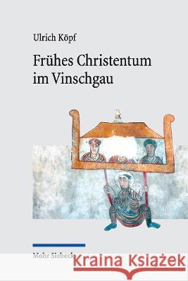 Frühes Christentum im Vinschgau Köpf, Ulrich 9783161623486