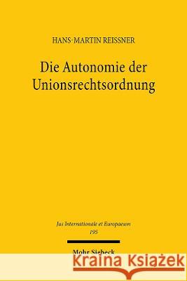 Die Autonomie der Unionsrechtsordnung Reissner, Hans-Martin 9783161623721