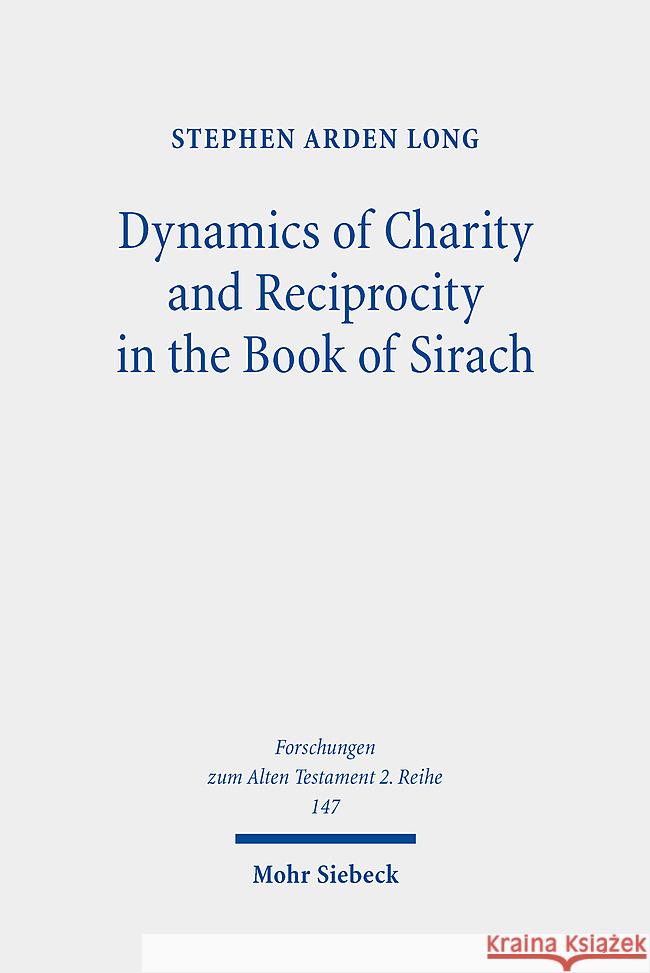 Dynamics of Charity and Reciprocity in the Book of Sirach Stephen Arden Long 9783161623844 Mohr Siebeck