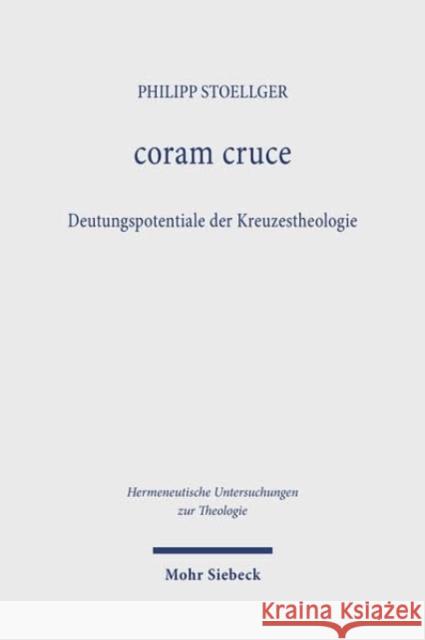 coram cruce: Deutungspotentiale der Kreuzestheologie Philipp Stoellger 9783161624179 Mohr Siebeck