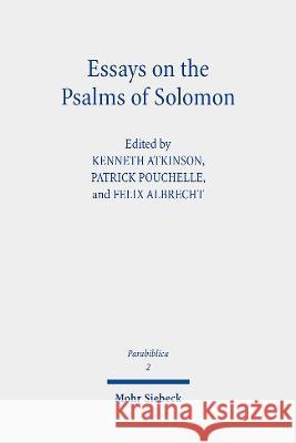Essays on the Psalms of Solomon: Its Cultural Background, Significance, and Interpretation Kenneth Atkinson Patrick Pouchelle Felix Albrecht 9783161624483