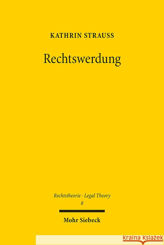 Rechtswerdung: Der Produktionsprozess Von Normen Und Institutionen Des Rechts Unter Einbeziehung Geistesphilosophischer, Handlungsthe Kathrin Strauss 9783161625299 Mohr Siebeck