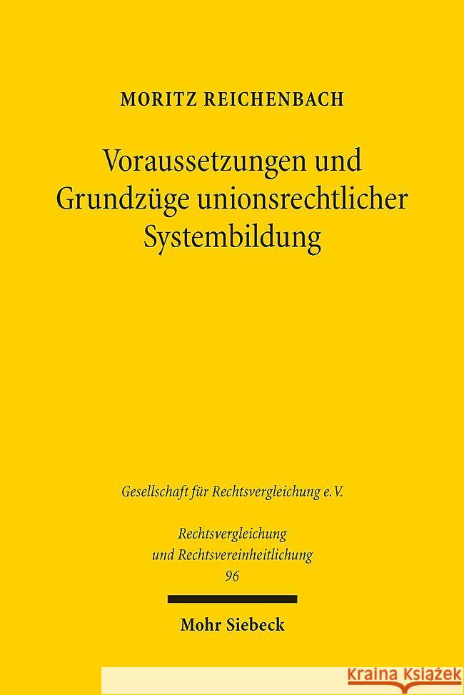 Voraussetzungen Und Grundzuge Unionsrechtlicher Systembildung: Dargestellt Am Beispiel Ausgewahlter Bereiche Des Unionsprivatrechts Moritz Reichenbach 9783161625336 Mohr Siebeck