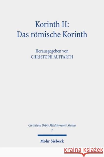 Korinth II: Das Romische Korinth Stefan Krauter Christoph Auffarth Florian Aeberhardt 9783161625459 Mohr Siebeck