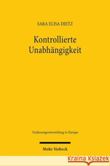 Kontrollierte Unabhangigkeit: Grundsatze und Grenzen europaischer Geldpolitik Sara Elisa Dietz 9783161626586 Mohr Siebeck