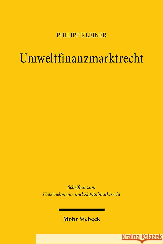 Umweltfinanzmarktrecht: Standortbestimmung Und Regulierung Der Nachhaltigkeitswende an Den Finanzmarkten Philipp Kleiner 9783161627064 Mohr Siebeck