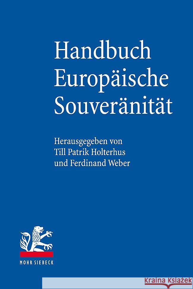 Handbuch Europaische Souveranitat: Zur Inneren Und Ausseren Selbstbehauptung Der Europaischen Union Till Patrik Holterhus Ferdinand Weber 9783161628061 Mohr Siebeck