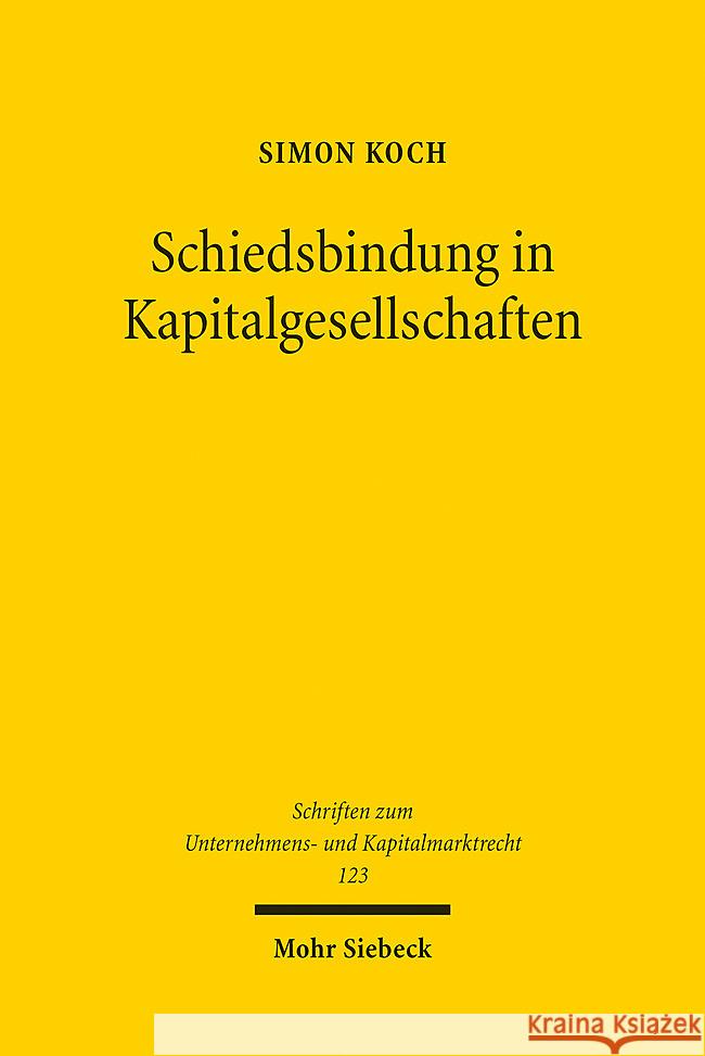 Schiedsbindung in Kapitalgesellschaften Koch, Simon 9783161632044 Mohr Siebeck