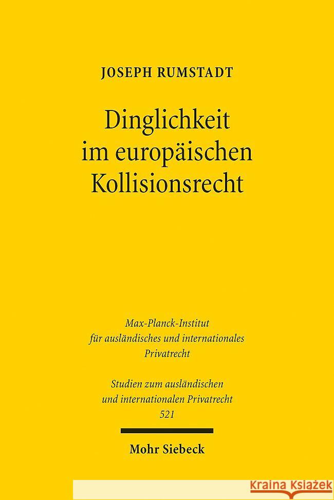 Dinglichkeit Im Europaischen Kollisionsrecht: Anwendungsbereich Fur Ein Vereinheitlichtes Internationales 'Sachenrecht Joseph Rumstadt 9783161632198 Mohr Siebeck