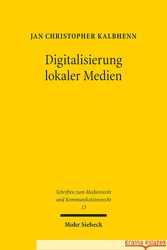 Digitalisierung Lokaler Medien: Genese Und Zukunft Des Nordrhein-Westfalischen Zwei-Saulen-Modells Im Lokalen Rundfunk Jan Christopher Kalbhenn 9783161632310 Mohr Siebeck