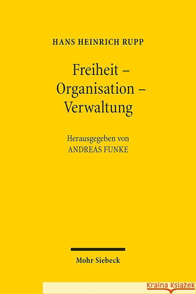 Freiheit - Organisation - Verwaltung: Ausgewahlte Schriften Zum Staats- Und Verwaltungsrecht Andreas Funke Hans Heinrich Rupp 9783161632907