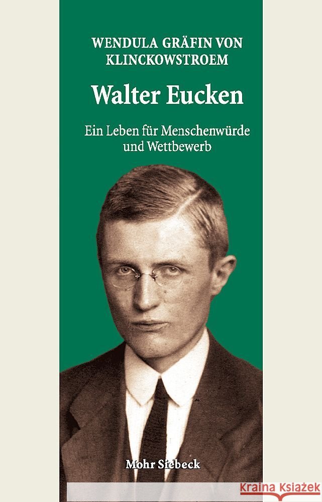 Walter Eucken: Ein Leben für Menschenwürde und Wettbewerb Klinckowstroem, Wendula Gräfin von 9783161633263 Mohr Siebeck