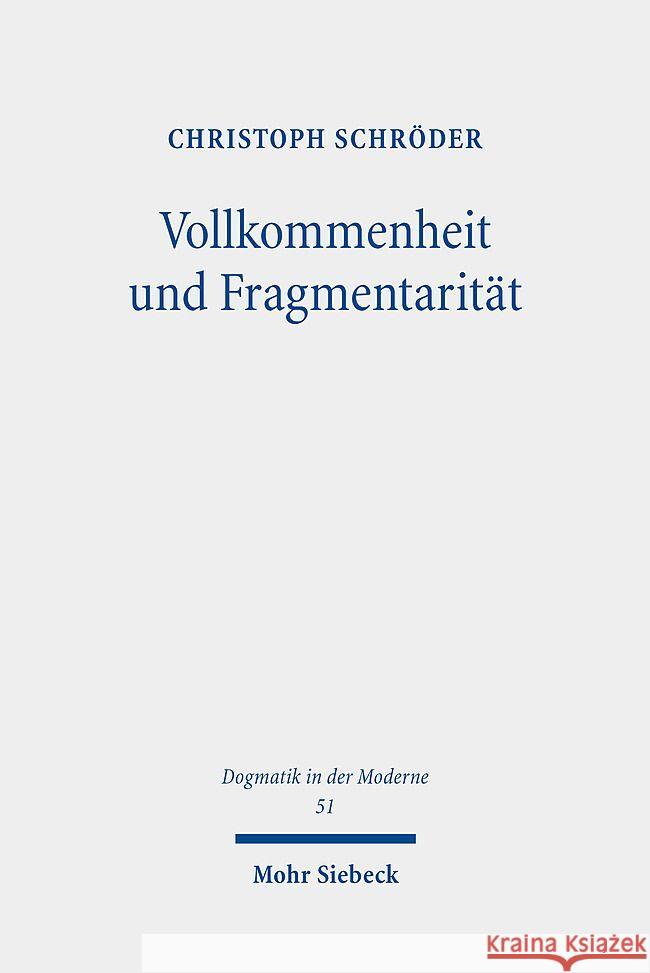 Vollkommenheit Und Fragmentaritat: Evangelische Vollkommenheitsdiskurse Im Horizont Spatmoderner Selbstoptimierungsimperative Christoph Schroder 9783161633522 Mohr Siebeck