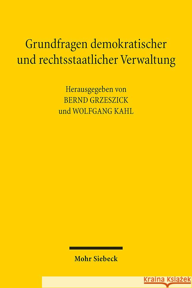 Grundfragen Demokratischer Und Rechtsstaatlicher Verwaltung: 1. Deutsch-Japanisches Verwaltungsrechtskolloquium Bernd Grzeszick Wolfgang Kahl 9783161634550 Mohr Siebeck