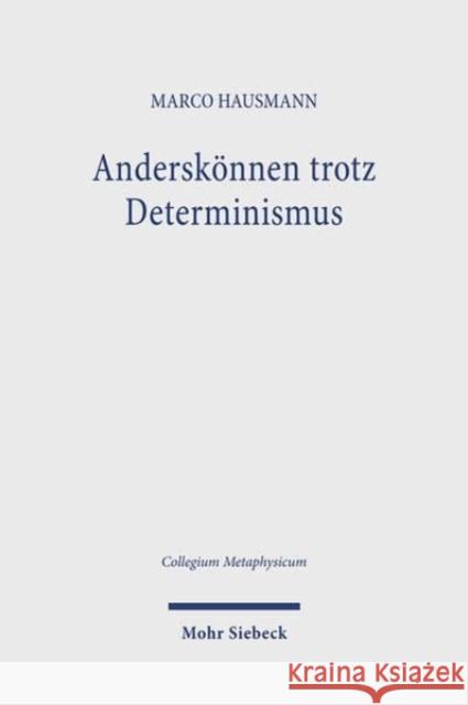 Anderskonnen trotz Determinismus Marco Hausmann 9783161636516 Mohr Siebeck