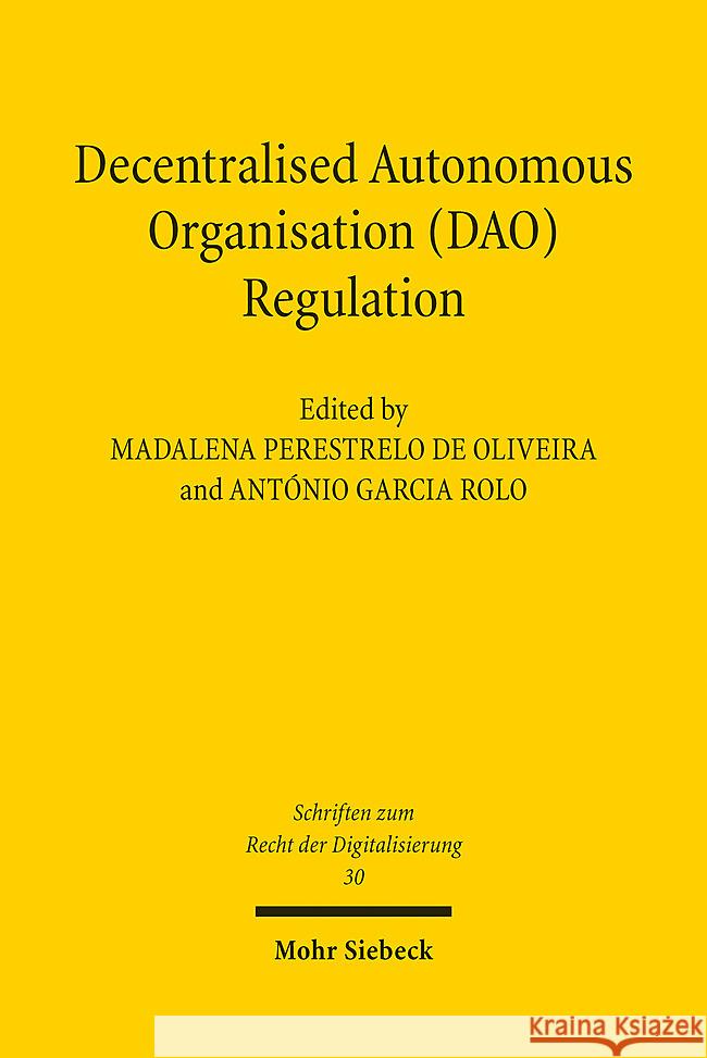 Decentralised Autonomous Organisation (Dao) Regulation: Principles and Perspectives for the Future Madalena Perestrel Anonio Garci 9783161637001 Mohr Siebeck