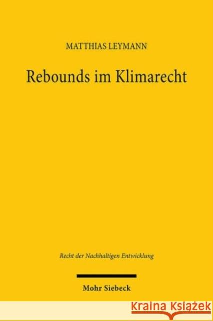 Rebounds im Klimarecht: Green Growth und Degrowth in der Warmewende Matthias Leymann 9783161637957 Mohr Siebeck