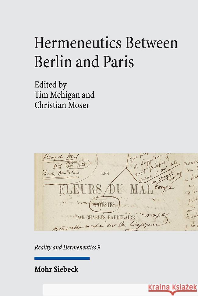 Hermeneutics Between Berlin and Paris: The Search for Ethics Tim Mehigan Christian Moser 9783161639265
