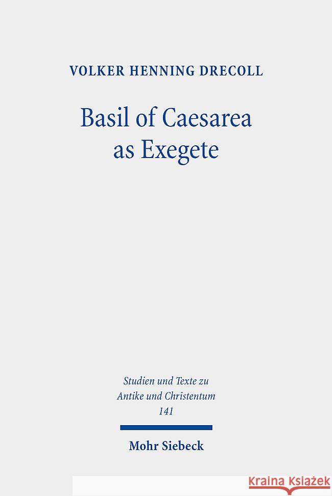 Basil of Caesarea as Exegete: An Analysis of His Homilies on the Hexaemeron Volker Henning Drecoll 9783161640582