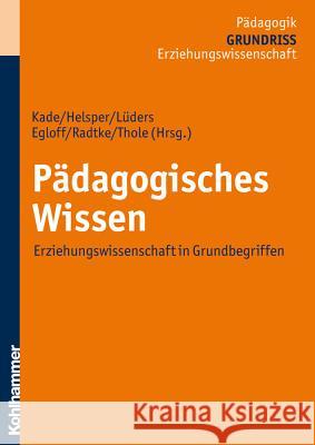 Padagogisches Wissen: Erziehungswissenschaft in Grundbegriffen Kade, Jochen 9783170211445 Kohlhammer