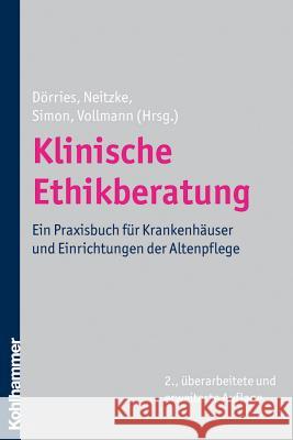 Klinische Ethikberatung: Ein Praxisbuch Fur Krankenhauser Und Einrichtungen Der Altenpflege Dorries, Andrea 9783170212480 Kohlhammer