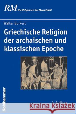 Griechische Religion Der Archaischen Und Klassischen Epoche Burkert, Walter 9783170213128