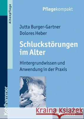 Schluckstorungen Im Alter: Hintergrundwissen Und Anwendung in Der Praxis Burger-Gartner, Jutta 9783170216907 Kohlhammer