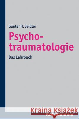 Psychotraumatologie: Das Lehrbuch Seidler, Gunter H. 9783170217119 Kohlhammer