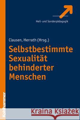 Sexualitat Leben Ohne Behinderung: Das Menschenrecht Auf Sexuelle Selbstbestimmung Clausen, Jens 9783170219069