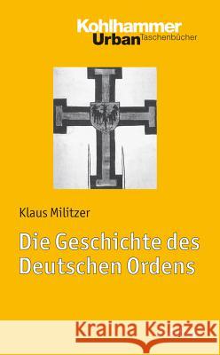 Die Geschichte Des Deutschen Ordens Militzer, Klaus 9783170222632 Kohlhammer