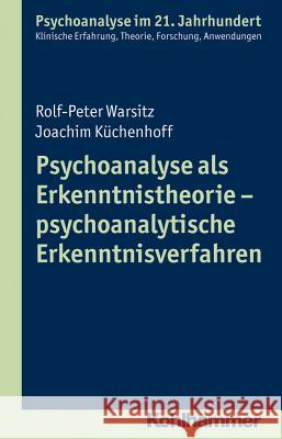 Psychoanalyse ALS Erkenntnistheorie - Psychoanalytische Erkenntnisverfahren Warsitz, Rolf-Peter 9783170222762 Kohlhammer