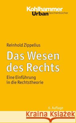 Das Wesen Des Rechts: Eine Einfuhrung in Die Rechtstheorie Zippelius, Reinhold 9783170223554 Kohlhammer