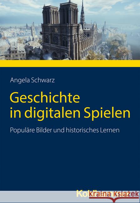 Geschichte in digitalen Spielen Schwarz, Angela 9783170224322 Kohlhammer