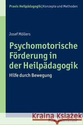 Psychomotorische Forderung in Der Heilpadagogik: Hilfe Durch Bewegung Mollers, Josef 9783170252233