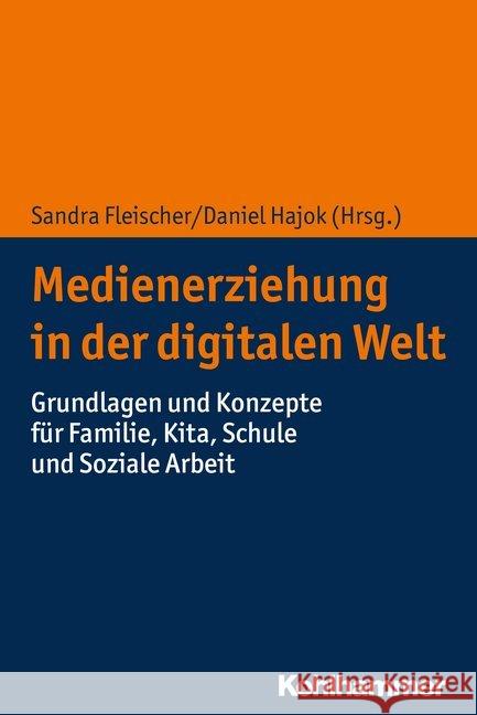 Medienerziehung in Der Digitalen Welt: Grundlagen Und Konzepte Fur Familie, Kita, Schule Und Soziale Arbeit Fleischer, Sandra 9783170261617 Kohlhammer